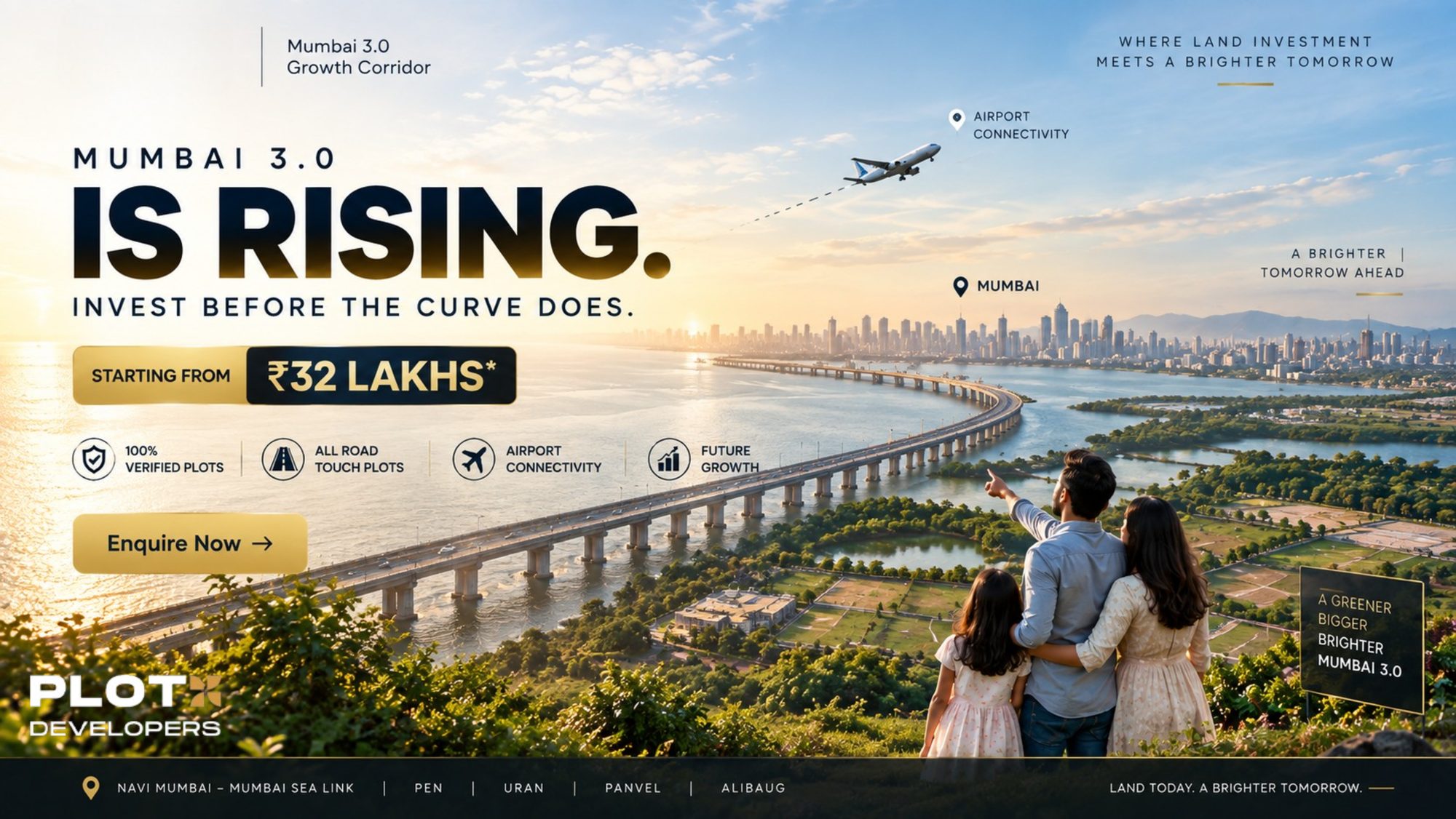 Mumbai 3.0 is rising — invest before the curve does. Starting from ₹32 Lakhs onwards. 100% verified plots, all road touch, airport connectivity, future growth. PlotX Developers.